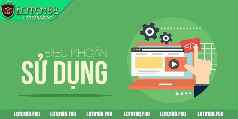 Điều Khoản Sử Dụng 1 Điều khoản sử dụng nhà cái Loto188 là gì?