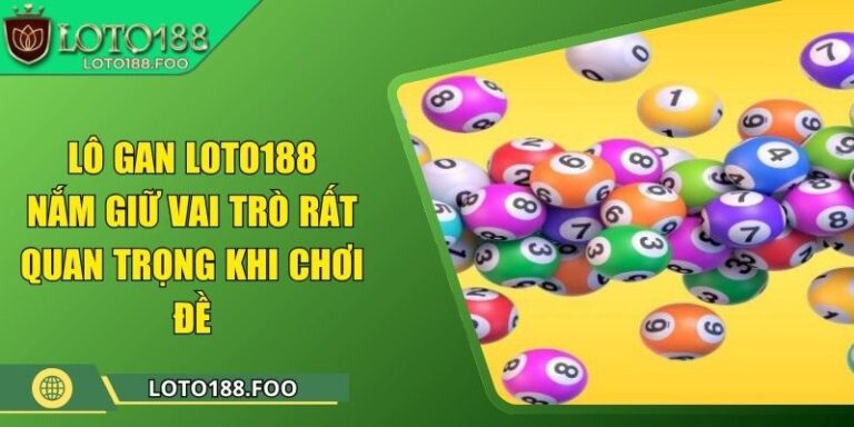 Lô Gan Loto188 - Nắm Giữ Vai Trò Rất Quan Trọng Khi Chơi Đề 3 Lô Gan Loto188 - Nắm Giữ Vai Trò Rất Quan Trọng Khi Chơi Đề