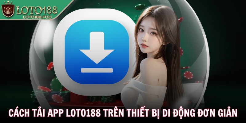 LOTO188 kyz2 ❤️ LOTO 188 - Nhà Cái LOTO188.COM Đăng Nhập 12/2025 31 Cách tải app Loto188 trên thiết bị di động đơn giản