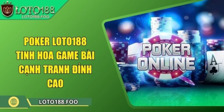Poker Loto188 - Tinh Hoa Game Bài Cạnh Tranh Đỉnh Cao 6 Poker Loto188 - Tinh Hoa Game Bài Cạnh Tranh Đỉnh Cao