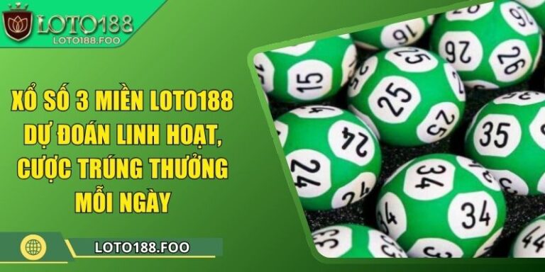 Xổ Số 3 Miền Loto188 – Dự Đoán Linh Hoạt, Trúng Mỗi Ngày 6 Xổ Số 3 Miền Loto188 – Dự Đoán Linh Hoạt, Cược Trúng Thưởng Mỗi Ngày